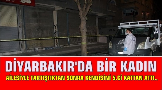 Diyarbakır’da bir kadın ailesiyle tartıştıktan sonra 5. kattan atladı..