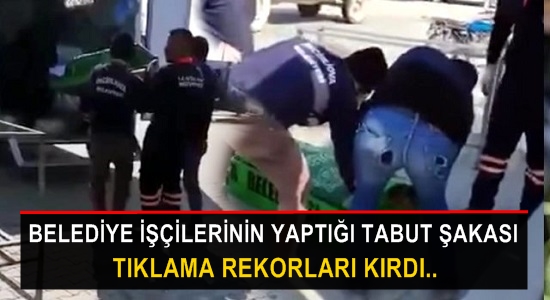 Belediye işçilerinin yaptığı tabut şakası paylaşım rekorları kırdı..