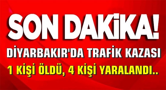 Diyarbakır’da trafik kazası: 1 ölü, 4 yaralı..
