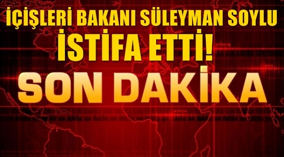 İçişleri Bakanı Süleyman Soylu İstifa Etti!