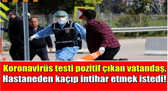 Koronavirüs testi pozitif çıkan vatandaş, hastaneden kaçmak istedi!