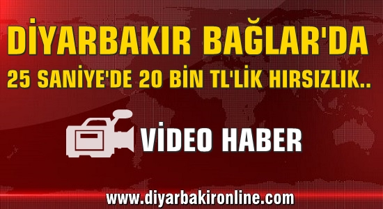 Diyarbakır’da 25 Saniye’de 25 Bin TL’Lik Hırsızlık..!