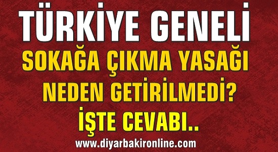 Ülke genelinde neden sokağa çıkma yasağı getirilmedi? İşte cevabı..
