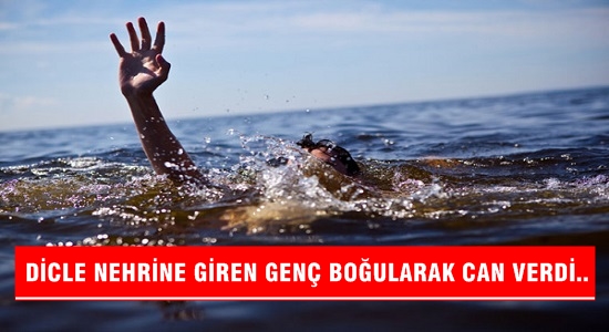 Dicle Nehri’ne giren genç boğularak can verdi.