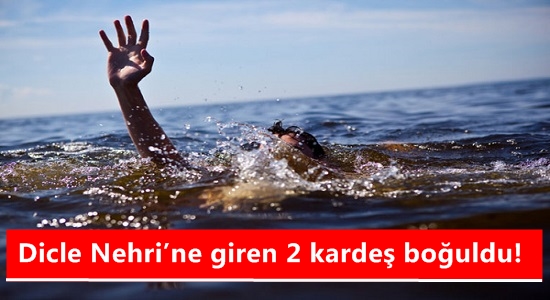 Dicle Nehri’ne giren 2 kardeş boğuldu!