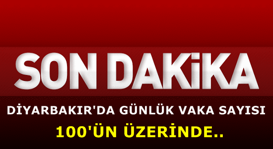 ‘Diyarbakır’da günlük vaka sayısı 100’ün üzerinde..