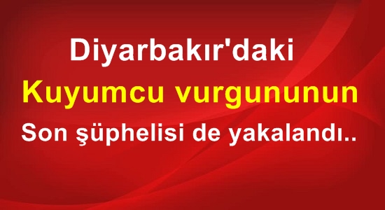 Kuyumcu vurgununun son şüphelisi de yakalandı..