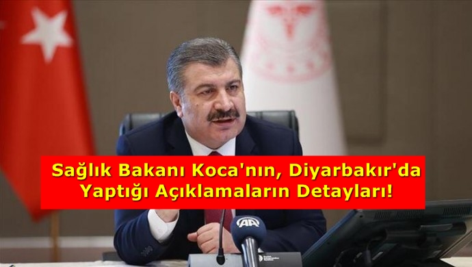 Sağlık Bakanı Koca’nın Diyarbakır’da Yaptığı Açıklamaların Detayları!