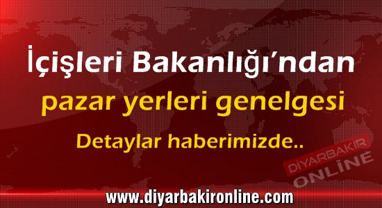 İçişleri Bakanlığı’ndan pazar yerleri genelgesi
