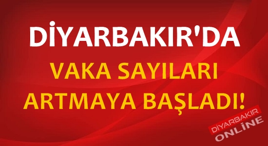 Diyarbakır’da vaka sayıları artıyor!