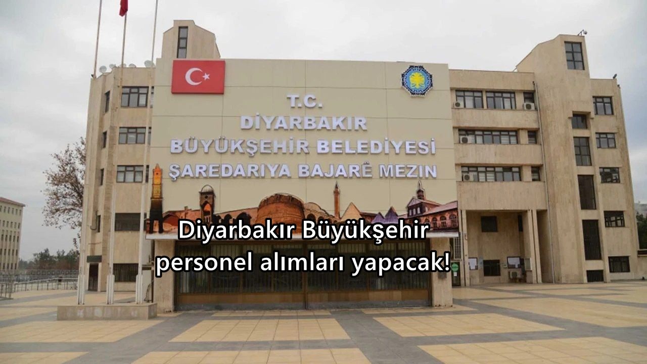 Diyarbakır Büyükşehir personel alımları yapacak!